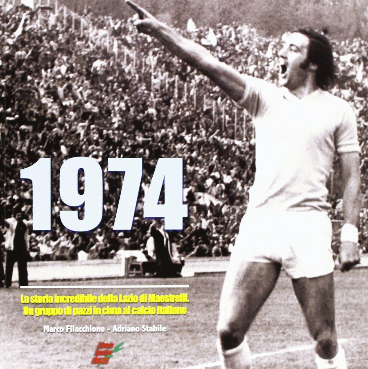 1974. La storia incredibile della Lazio di Maestrelli - Eraclea, …
