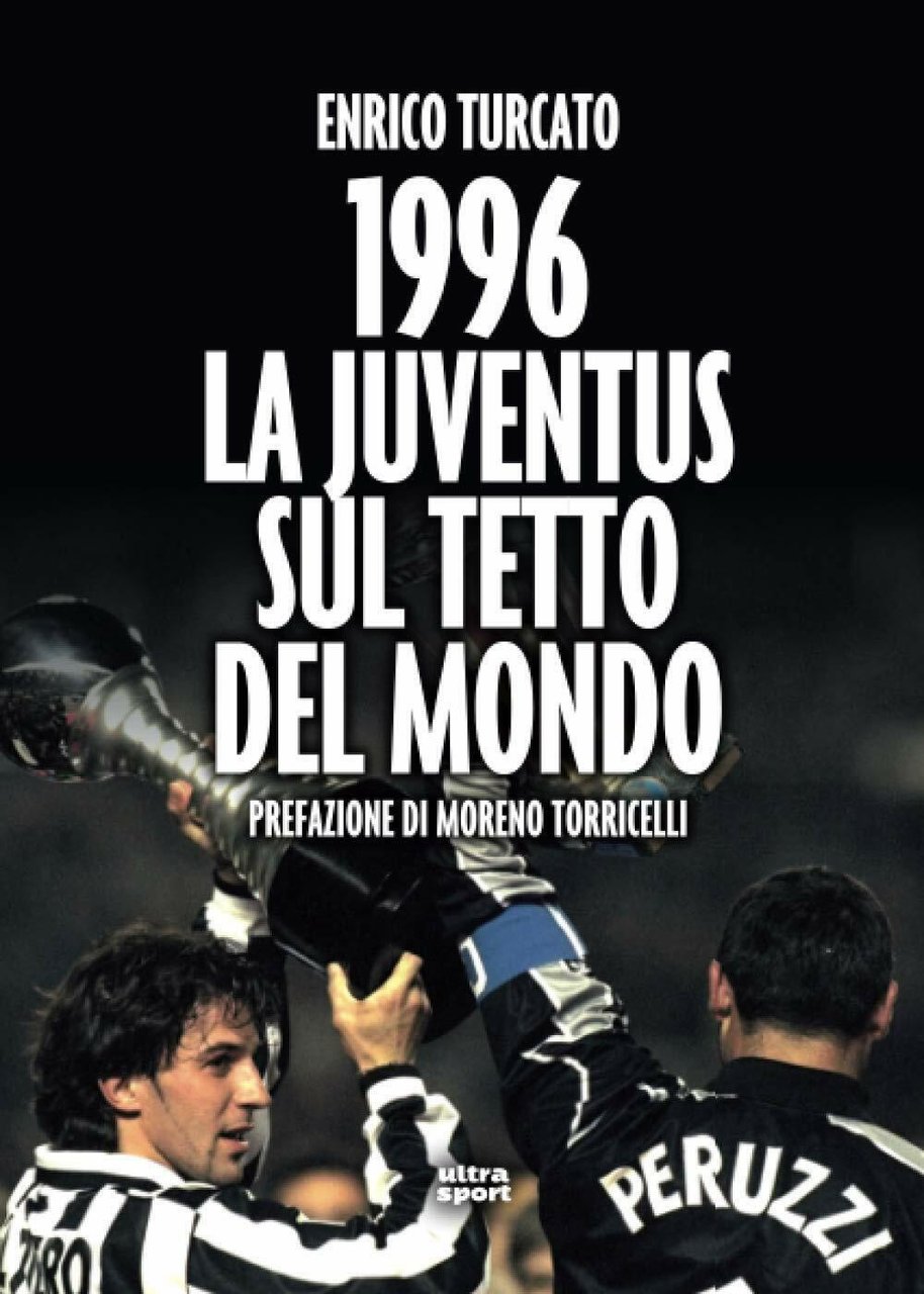 1996. LA JUVENTUS SUL TETTO DEL MONDO - Enrico Turcato …