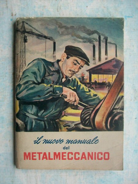 IL NUOVO MANUALE DEL METALMECCANICO = C.I.S.L. 1954 = PAGINE …