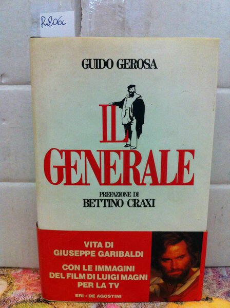 Il generale : vita di Giuseppe Garibaldi - Guido Gerosa , prefazione Craxi.