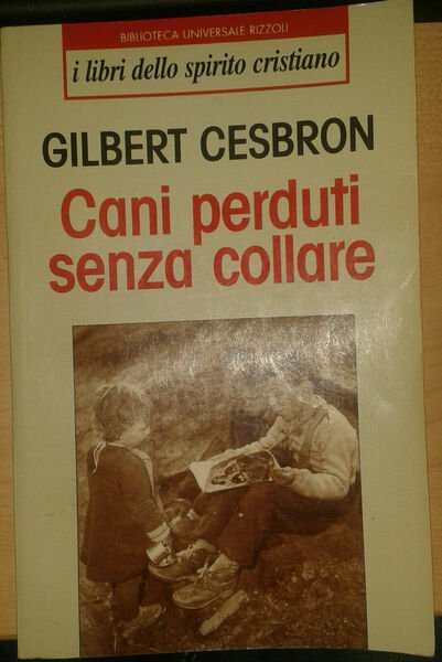 CANI PERDUTI SENZA COLLARE - GILBERT CESBRON - RIZZOLI BUR …