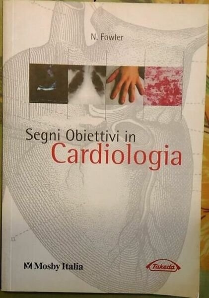 Segni Obiettivi in Cardiologia - N. Flowler, 1999, Mosby Italia