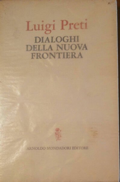 Dialoghi della nuova frontiera - Luigi Preti - Arnoldo Mondadori,1970 …