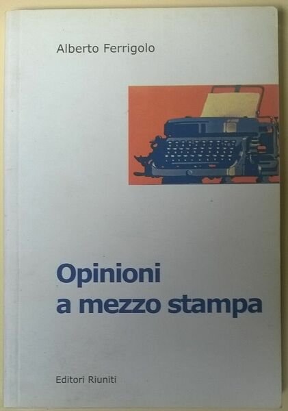 Opinioni a mezzo stampa - Alberto Ferrigolo - 2002, Riuniti … | Immagine principale