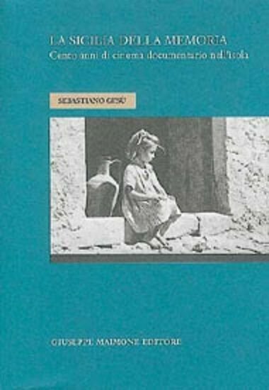 La Sicilia delle memoria. Cento anni di cinema documentario nell'isola.