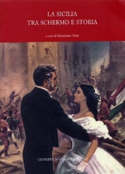 La Sicilia tra schermo e storia. - Sebastiano Gesù ,[Giuseppe Maimone Editore]