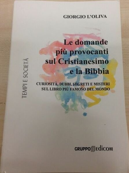 Le domande più provocanti sul Cristianesimo e la Bibbia - Giorgio L?Oliva