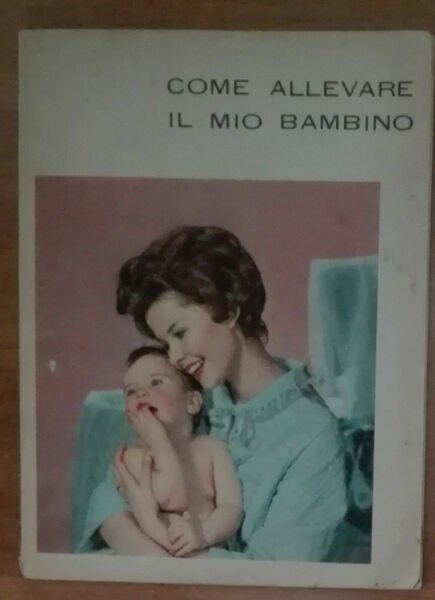 Come allevare il mio bambino - AA.VV. - Ente Felice … | Immagine principale