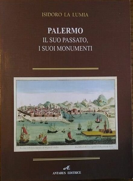 Palermo, il suo passato, il suo presente, i suoi monumenti - Isidoro La Lumia