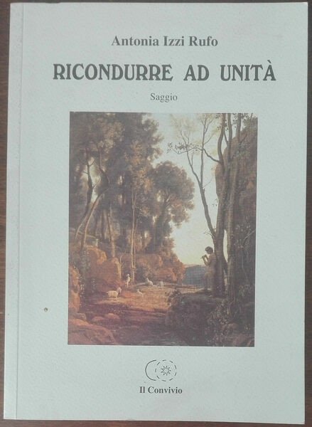 Ricondurre ad unità - Antonia Izzi Rufo - Il Convivio,2006 … | Immagine principale