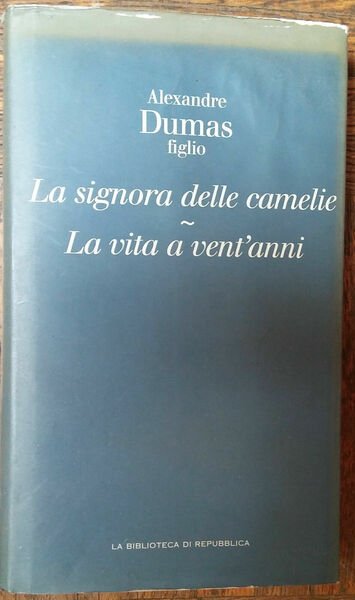 La signora delle camelie;La vita a.-AlexandreDumas-LaBiblioteca di R.,2005-R