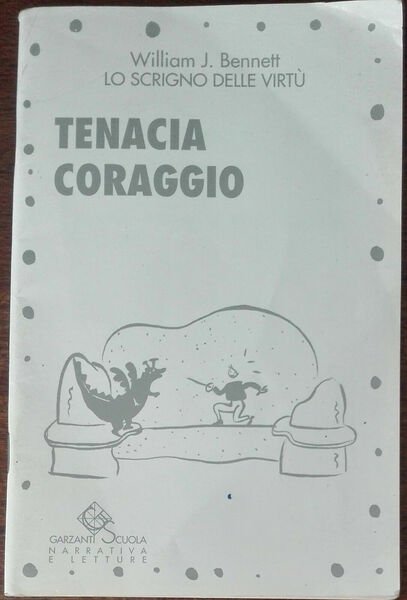 Tenacia e coraggio - William J. Bennett - Garzanti, 1993 …