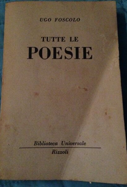 Tutte le poesie - Ugo Foscolo - Rizzoli - 1953 - MP