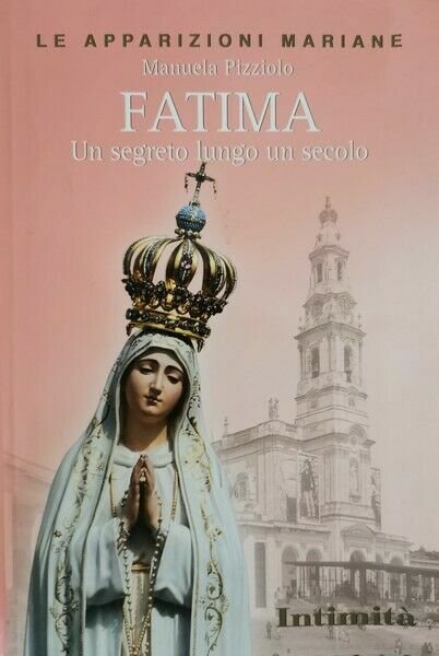 Fatima - un segreto lungo un secolo di Manuela Pizziolo, …