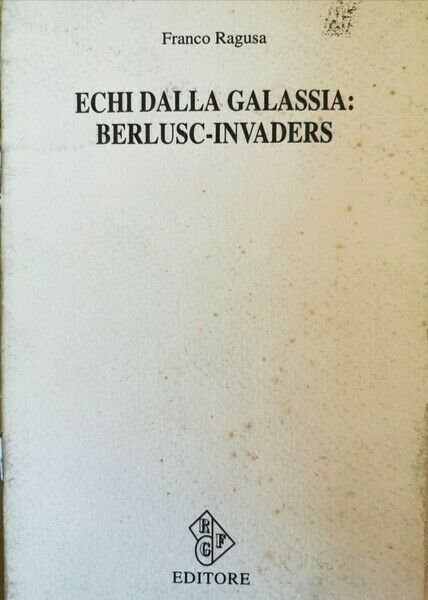 Echi dalla galassia: Berlusc-Invaders di Franco Ragusa, 1994, Rgf - ER