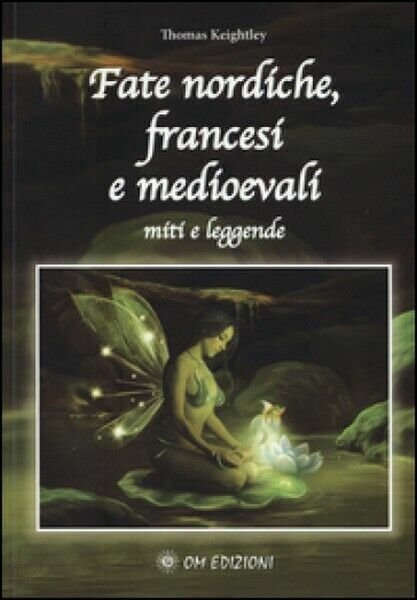 Fate nordiche, francesi e medioevali Miti e leggende (Om Edizioni 2019) - ER