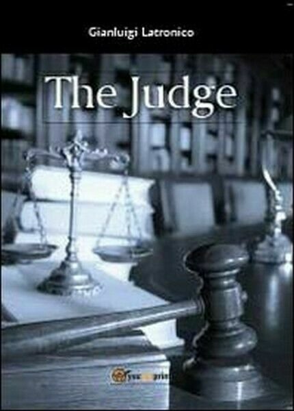 The judge, di Gianluigi Latronico, 2013, Youcanprint - ER