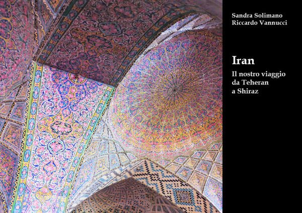 Iran Il nostro viaggio da Teheran a Shiraz - Sandra …