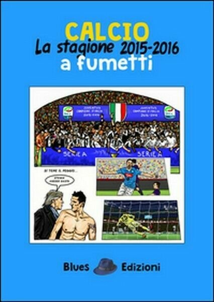 Calcio. La stagione 2015-2016 a fumetti, di Massimo Bassi, 2016, … | Immagine Gallery 1