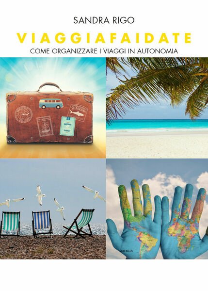 Viaggiafaidate Come organizzare i viaggi in autonomia - Sandra Rigo, …