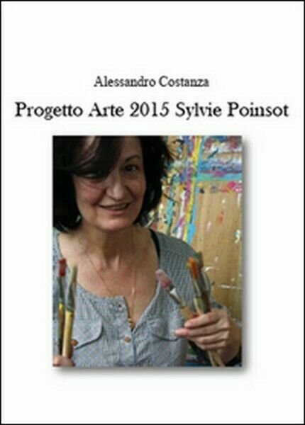Progetto Arte 2015. Sylvie Poinsot di Alessandro Costanza, 2015 - …