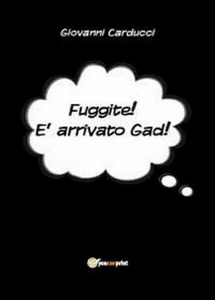 Fuggite! È arrivato Gad! - di Giovanni Carducci, 2012, Youcanprint …