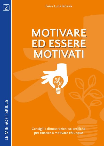 Motivare ed essere motivati. Consigli e dimostrazioni scientifiche - ER