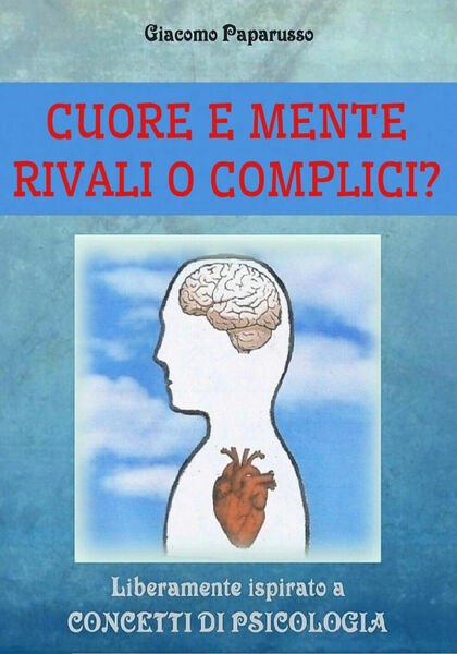 CUORE E MENTE - RIVALI O COMPLICI? Giacomo Paparusso, 2019, …