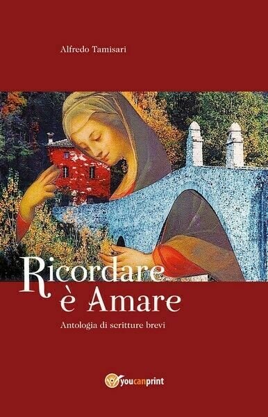 Ricordare è amare - Alfredo Tamisari, 2019, Youcanprint - ER
