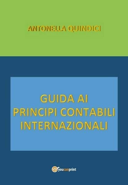 Guida ai Principi Contabili Internazionali di Antonella Quindici, 2019 - …