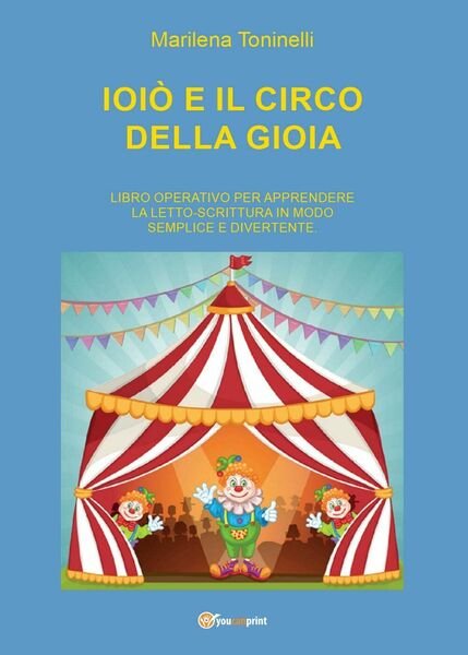 Ioiò e il circo della gioia - Marilena Toninelli, 2016, …