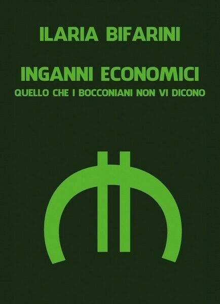 Inganni Economici di Ilaria Bifarini, 2019, Youcanprint - ER