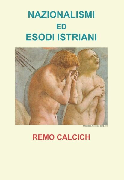 Nazionalismi ed esodi Istriani - Remo Calcich, Youcanprint - P