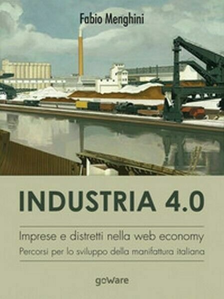 Industria 4.0. Imprese e distretti nella web economy. Percorsi per …