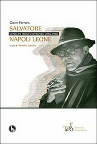 Salvatore Napoli Leone, genio in terra d?Otranto (1905-1980) - ER