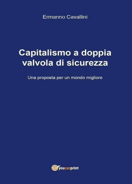 Capitalismo a doppia valvola di sicurezza di Ermanno Cavallini, 2017 …