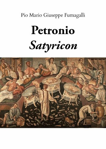 Petronio, Satyricon, 2019, Pio Mario Giuseppe Fumagalli