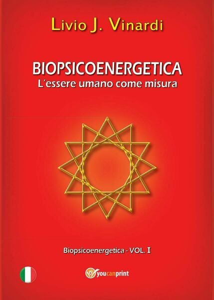Biopsicoenergetica. L?essere umano come misura, di Livio J. Vinardi, 2013