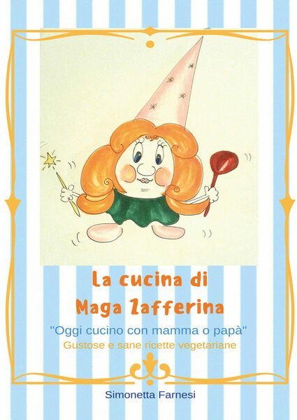 La cucina di Maga Zafferina - Simonetta Farnesi, 2019, Youcanprint