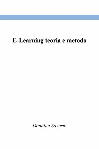 E-Learning teoria e metodo . Saverio Domilici, 2020, Youcanprint