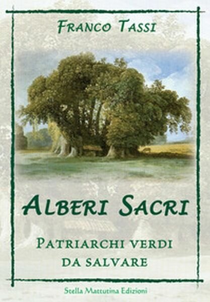 Alberi sacri. Patriarchi verdi da salvare - Franco Tassi, 2017, …