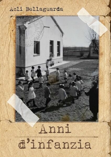 Anni d?infanzia (Acli Bellaguarda, 2018, Youcanprint)