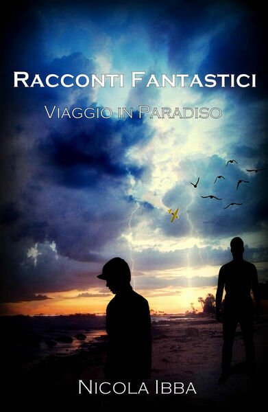 Racconti fantastici Viaggio in paradiso - Nicola Ibba, 2019, Youcanprint