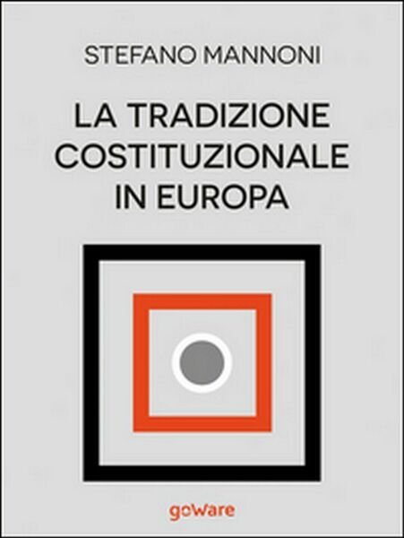 La tradizione costituzionale in Europa. Tre itinerari nazionali tra diritto …