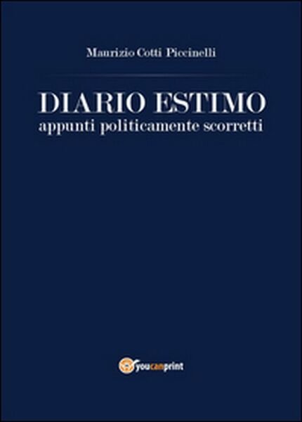 Diario estimo. Appunti politicamente scorretti, Maurizio Cotti Piccinelli, 2015