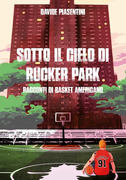 Sotto il cielo di Rucker Park - Davide Piasentini, Youcanprint