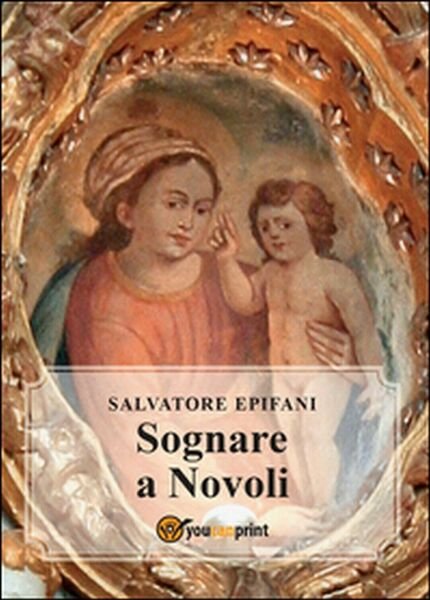 Sognare a Novoli - Salvatore Epifani, 2015, Youcanprint