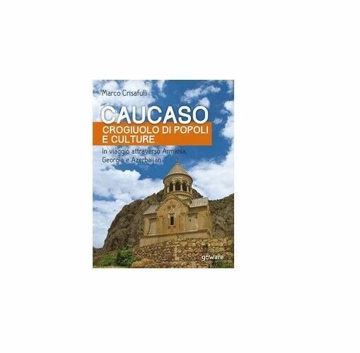 Caucaso crogiuolo di popoli e culture - Marco Crisafulli, 2017, …
