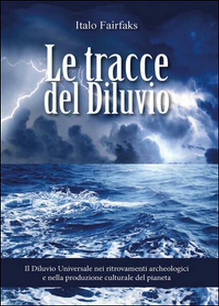 Le tracce del diluvio. Il Diluvio Universale nei ritrovamenti archeologici …