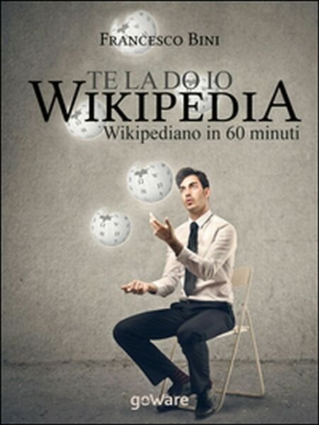 Te la do io Wikipedia. Wikipediano in 60 minuti di …